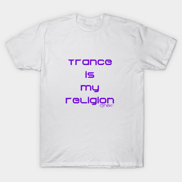 Trance Religion T-Shirt by DJ NEW